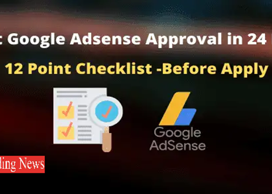 12 Point Checklist to Get Google Adsense Approval Within 24 Hrs